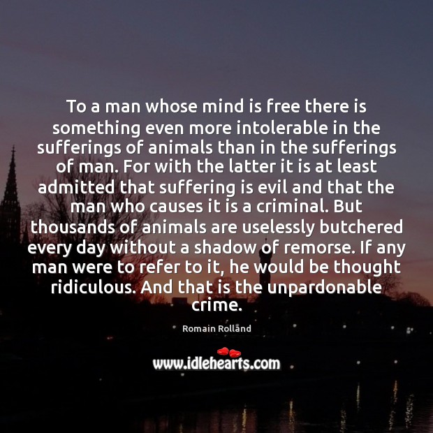 To a man whose mind is free there is something even more Romain Rolland Picture Quote