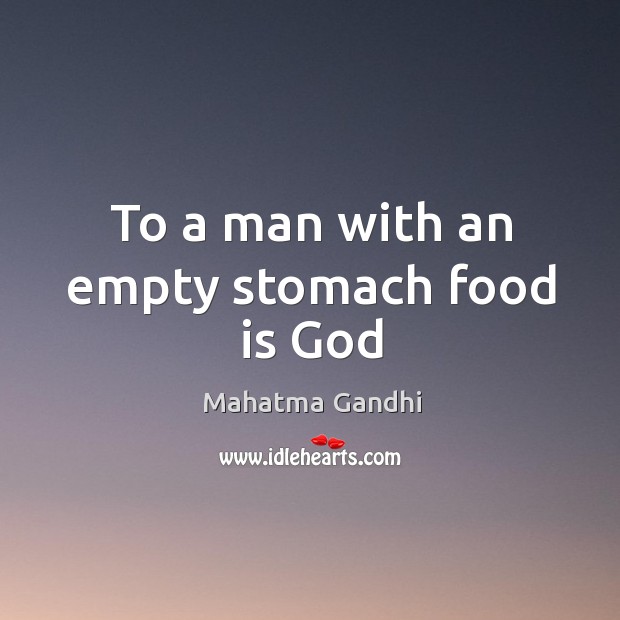 To a man with an empty stomach food is God Image