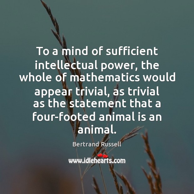 To a mind of sufficient intellectual power, the whole of mathematics would Bertrand Russell Picture Quote