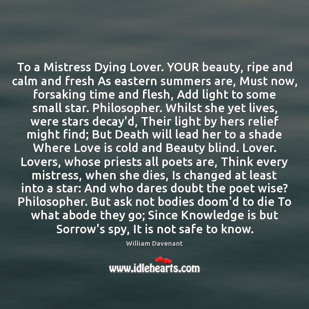 To a Mistress Dying Lover. YOUR beauty, ripe and calm and fresh William Davenant Picture Quote