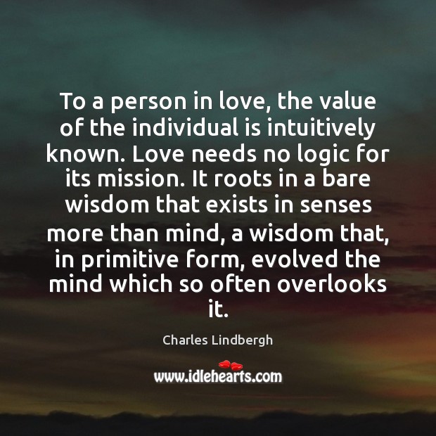 To a person in love, the value of the individual is intuitively Charles Lindbergh Picture Quote