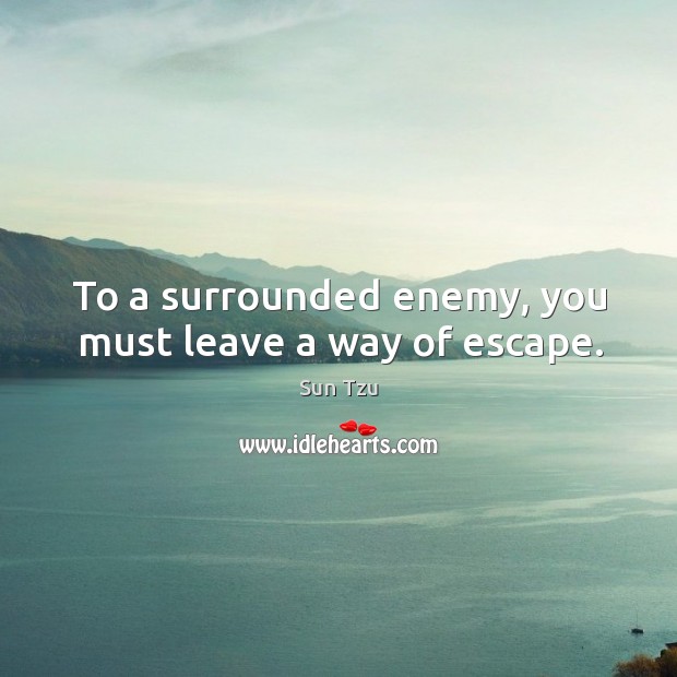 To a surrounded enemy, you must leave a way of escape. Image