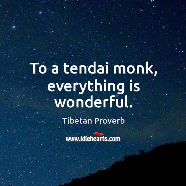 To a tendai monk, everything is wonderful. Tibetan Proverbs Image