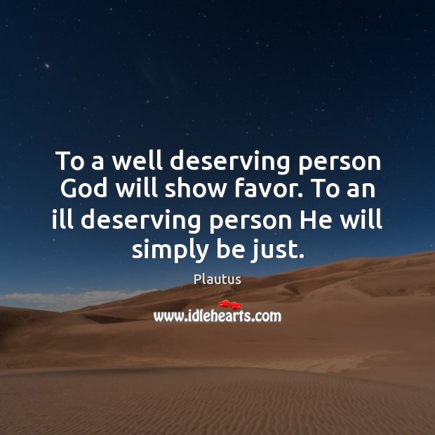 To a well deserving person God will show favor. To an ill Image