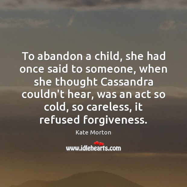 To abandon a child, she had once said to someone, when she Forgive Quotes Image