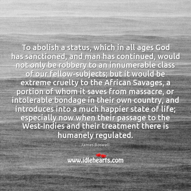 To abolish a status, which in all ages God has sanctioned, and James Boswell Picture Quote