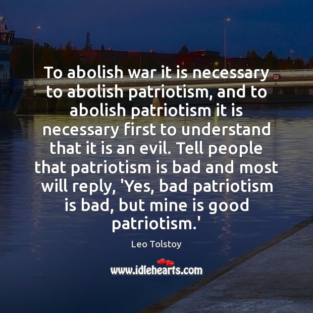 To abolish war it is necessary to abolish patriotism, and to abolish Leo Tolstoy Picture Quote
