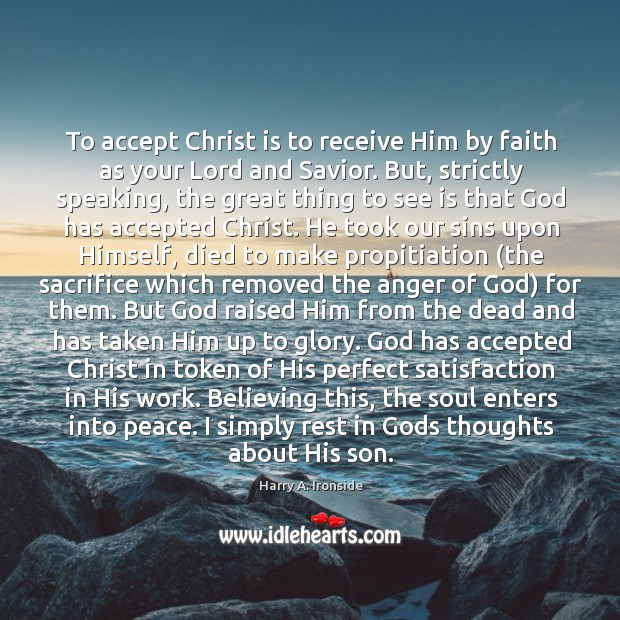 To accept christ is to receive him by faith as your lord and savior. But, strictly speaking Image