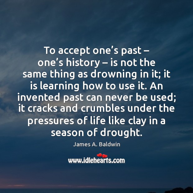 To accept one’s past – one’s history – is not the same Image