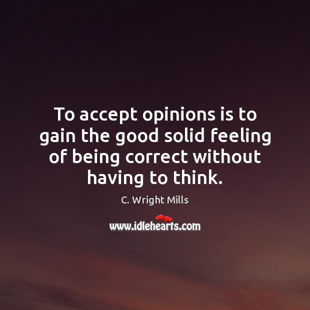 To accept opinions is to gain the good solid feeling of being Image