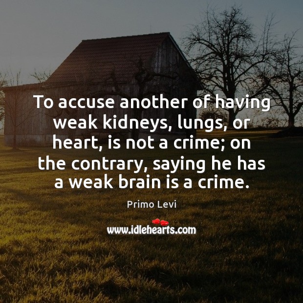 To accuse another of having weak kidneys, lungs, or heart, is not Image