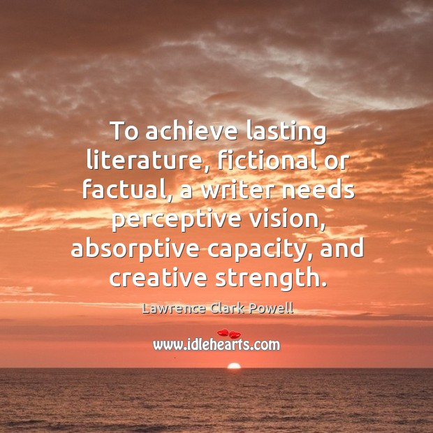 To achieve lasting literature, fictional or factual Image
