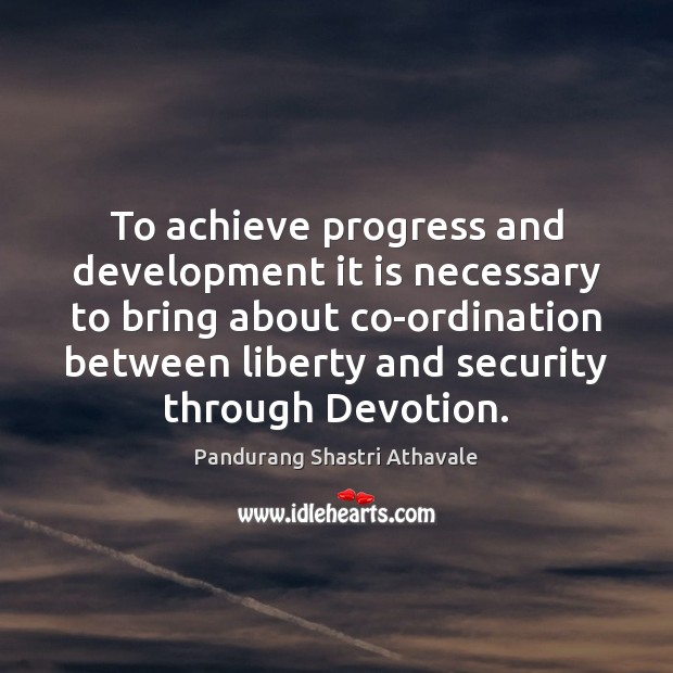 To achieve progress and development it is necessary to bring about co-ordination Progress Quotes Image