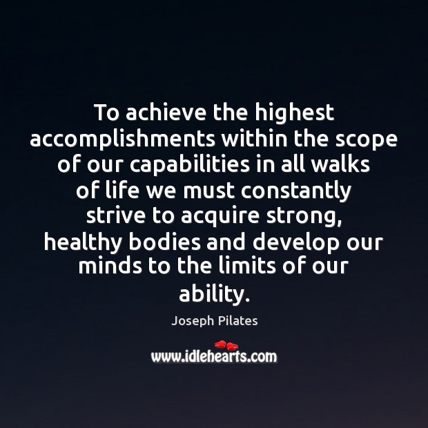To achieve the highest accomplishments within the scope of our capabilities in Joseph Pilates Picture Quote