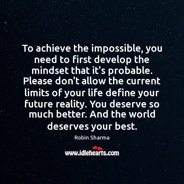To achieve the impossible, you need to first develop the mindset that Image
