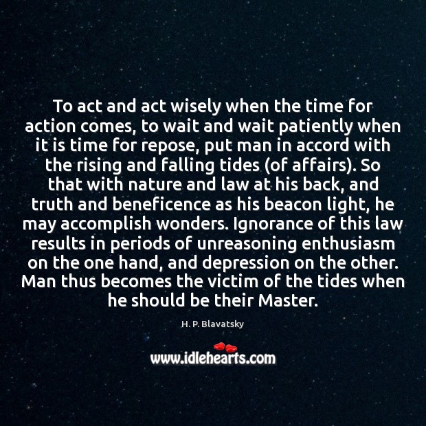 To act and act wisely when the time for action comes, to Image