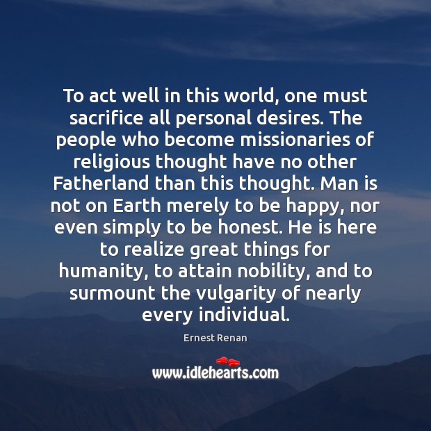 To act well in this world, one must sacrifice all personal desires. Image