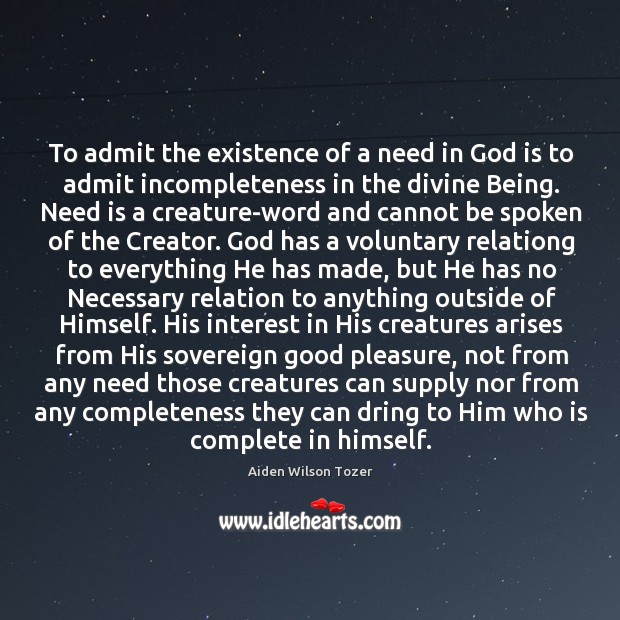To admit the existence of a need in God is to admit Image