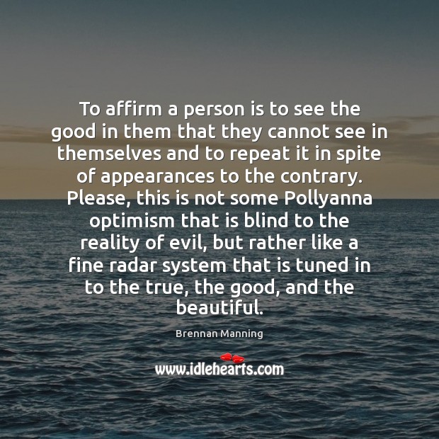 To affirm a person is to see the good in them that Brennan Manning Picture Quote