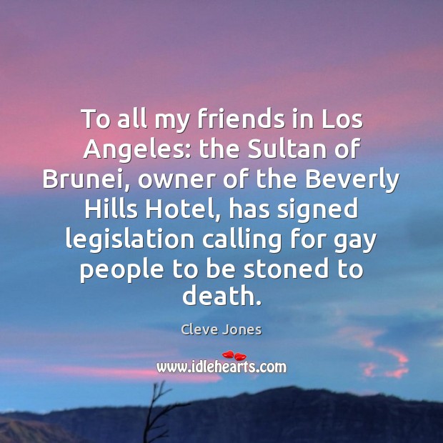 To all my friends in Los Angeles: the Sultan of Brunei, owner Cleve Jones Picture Quote