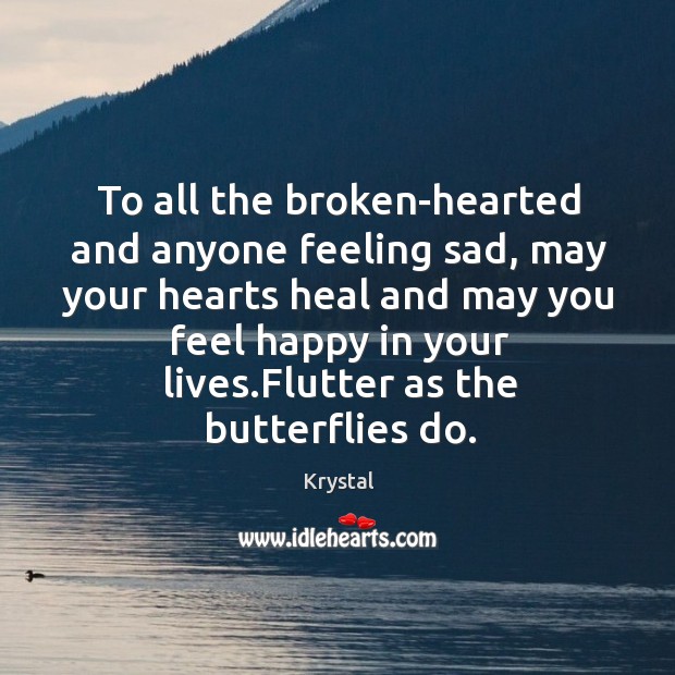 To all the broken-hearted and anyone feeling sad, may your hearts heal Heal Quotes Image