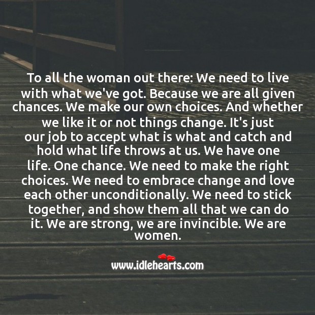 To all the woman out there: Embrace change and love each other. Motivational Quotes Image