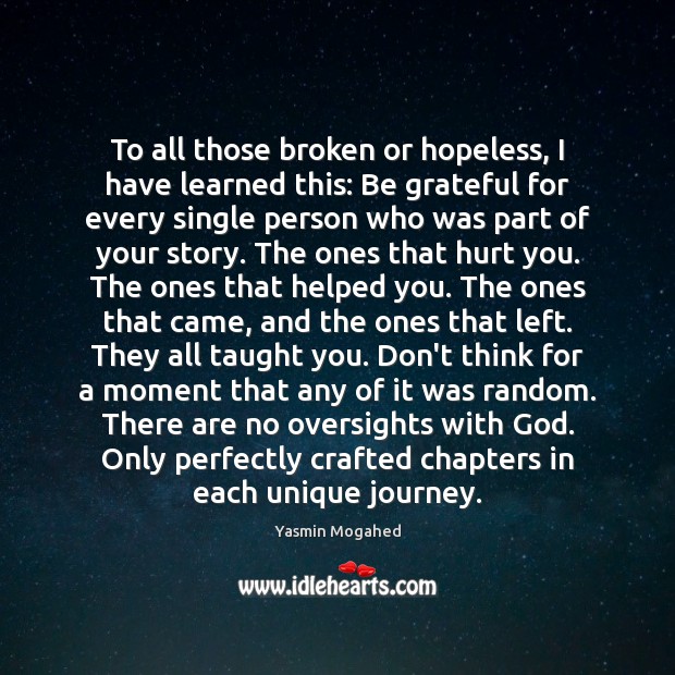 To all those broken or hopeless, I have learned this: Be grateful Yasmin Mogahed Picture Quote