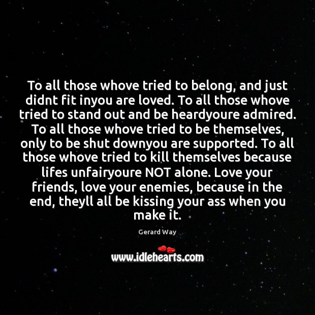 To all those whove tried to belong, and just didnt fit inyou Kissing Quotes Image