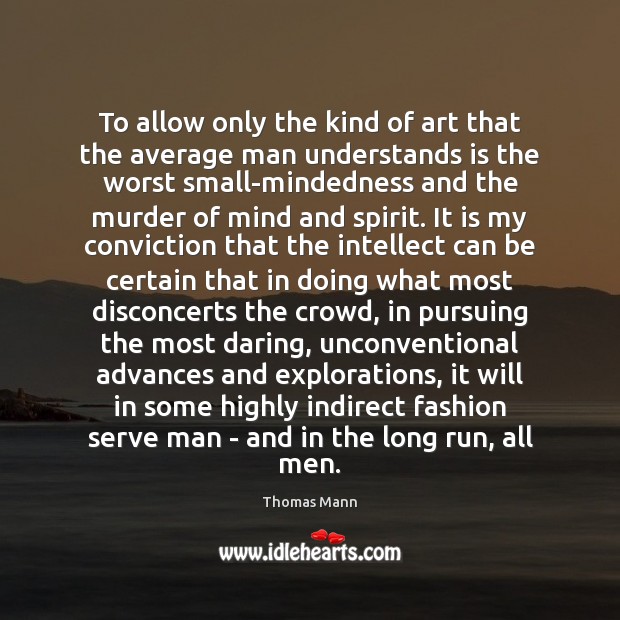 To allow only the kind of art that the average man understands Thomas Mann Picture Quote