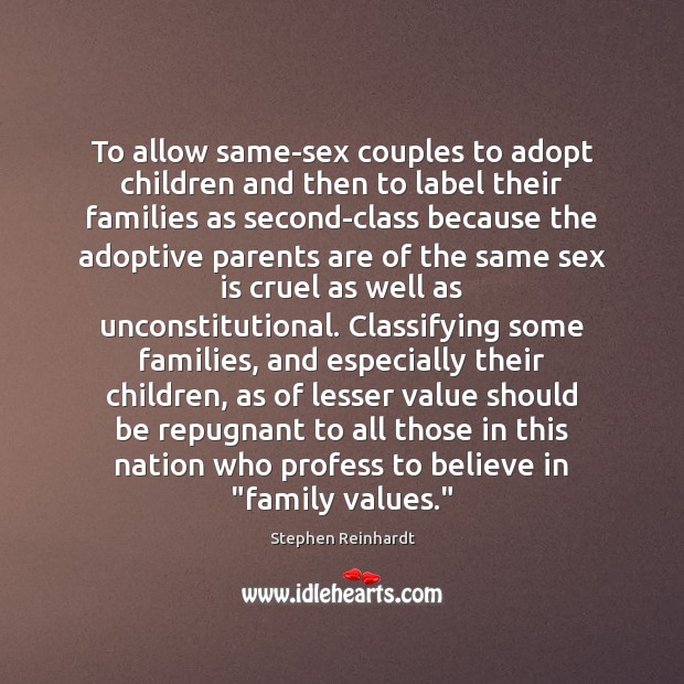 To allow same-sex couples to adopt children and then to label their 