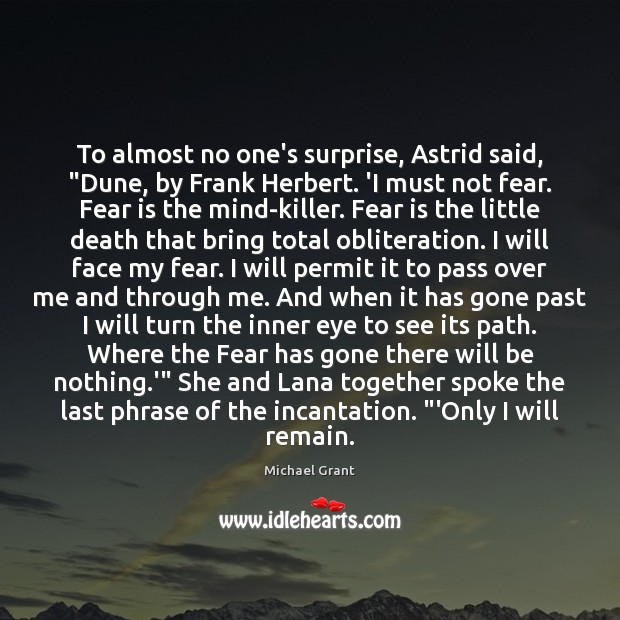 To almost no one’s surprise, Astrid said, “Dune, by Frank Herbert. ‘I Michael Grant Picture Quote