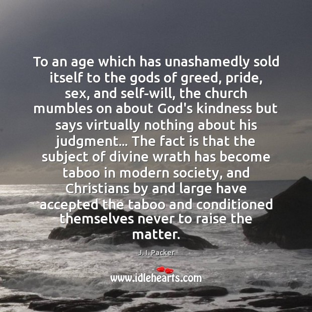 To an age which has unashamedly sold itself to the Gods of J. I. Packer Picture Quote