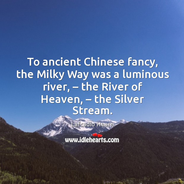 To ancient chinese fancy, the milky way was a luminous river, – the river of heaven, – the silver stream. Image