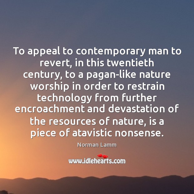 To appeal to contemporary man to revert, in this twentieth century, to Norman Lamm Picture Quote