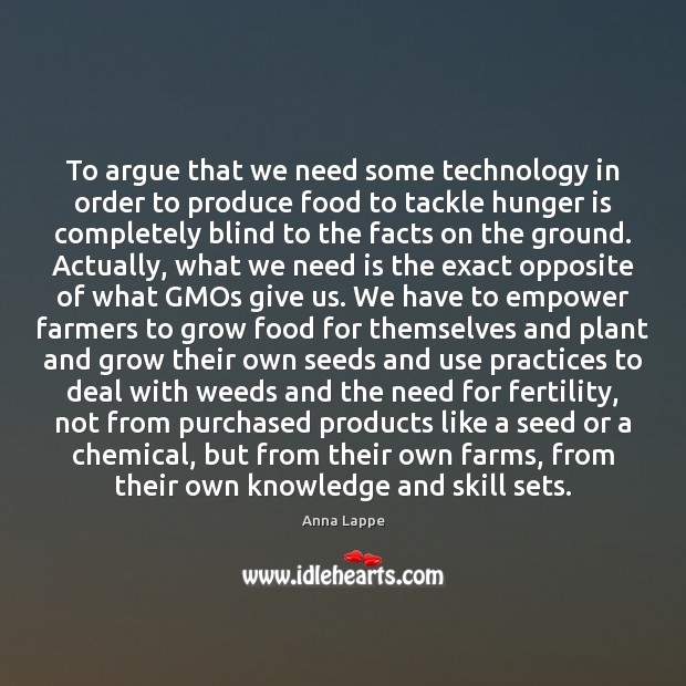 To argue that we need some technology in order to produce food Hunger Quotes Image