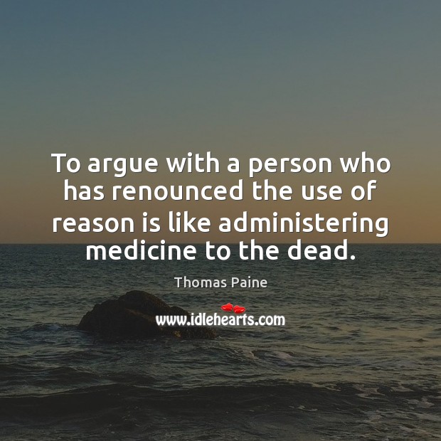 To argue with a person who has renounced the use of reason Image