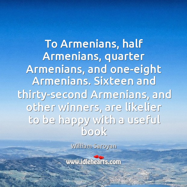 To Armenians, half Armenians, quarter Armenians, and one-eight Armenians. Sixteen and thirty-second 