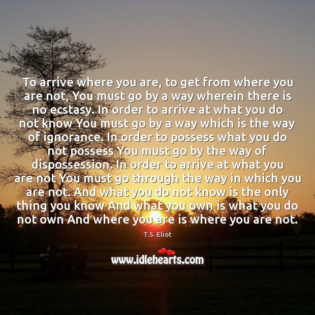 To arrive where you are, to get from where you are not, Image