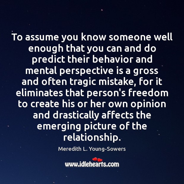 To assume you know someone well enough that you can and do Behavior Quotes Image
