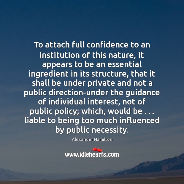 To attach full confidence to an institution of this nature, it appears Confidence Quotes Image