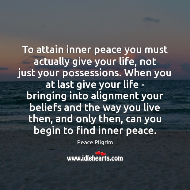 To attain inner peace you must actually give your life, not just Image