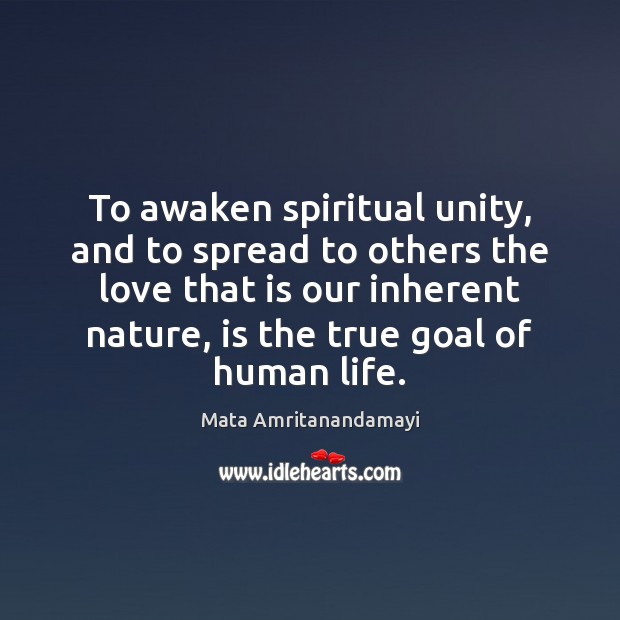 To awaken spiritual unity, and to spread to others the love that Image