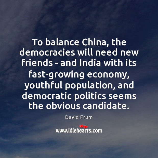 To balance China, the democracies will need new friends – and India Image