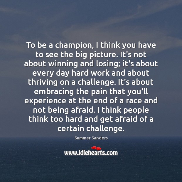 To be a champion, I think you have to see the big Summer Sanders Picture Quote