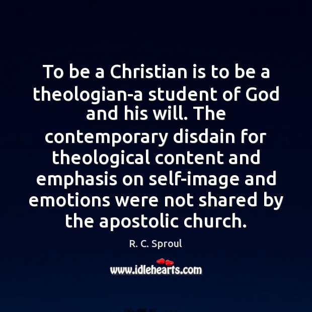 To be a Christian is to be a theologian-a student of God R. C. Sproul Picture Quote
