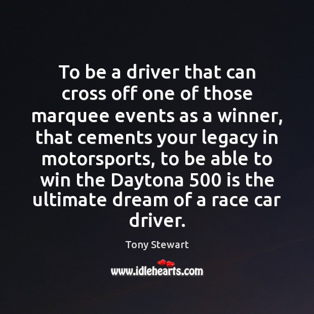 To be a driver that can cross off one of those marquee Tony Stewart Picture Quote