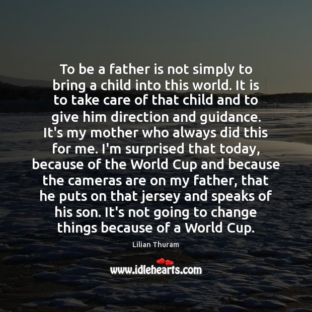 To be a father is not simply to bring a child into Father Quotes Image