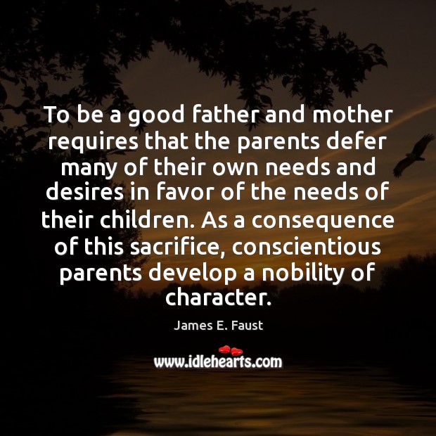 To be a good father and mother requires that the parents defer James E. Faust Picture Quote