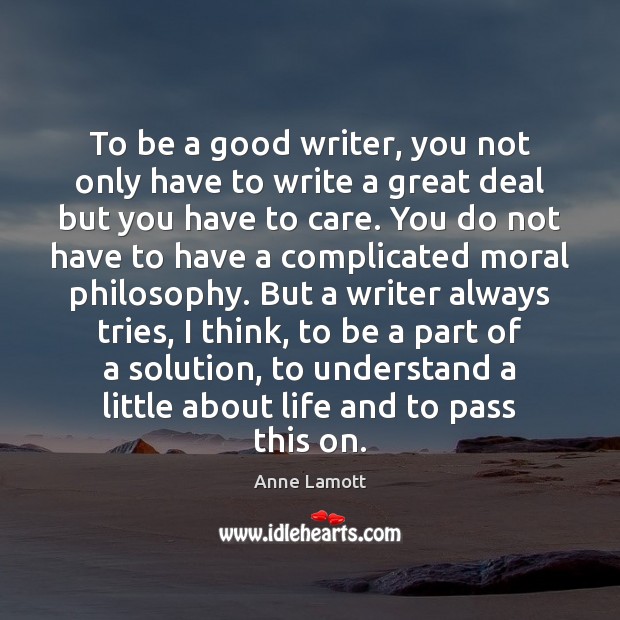 To be a good writer, you not only have to write a Image