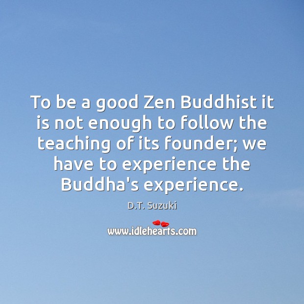 To be a good Zen Buddhist it is not enough to follow D.T. Suzuki Picture Quote
